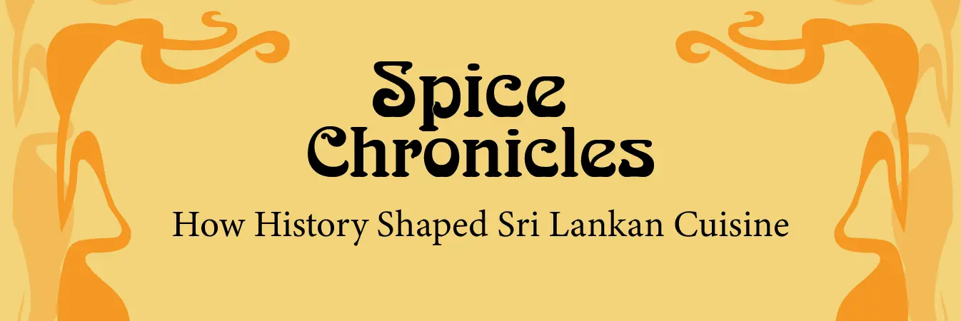 Spice Chronicles: How History Shaped Sri Lankan Cuisine